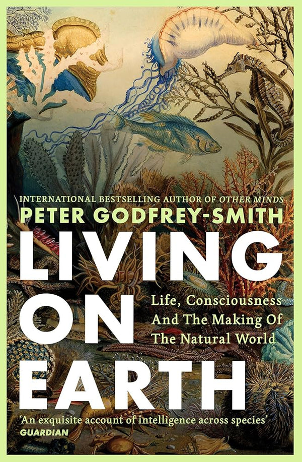 Living on Earth: Life, Consciousness and the Making of the Natural World cover image