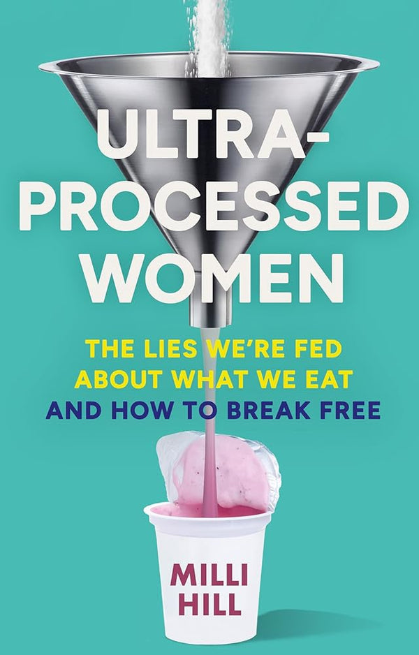 Ultra-Processed Women: The new no-holds-barred look into the ultra-processed foods industry’s lasting impact on our health and wellness – and how we can break free in 2025 cover image