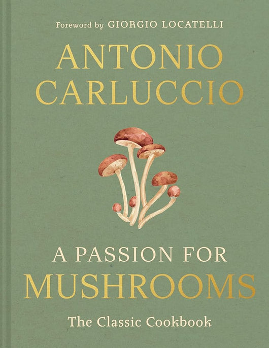 A Passion for Mushrooms: A comprehensive cookbook and foraging field guide for mushroom enthusiasts cover image