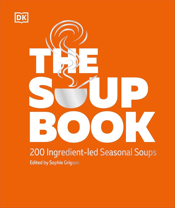 The Soup Book: 200 Ingredient-led Seasonal Soups cover image