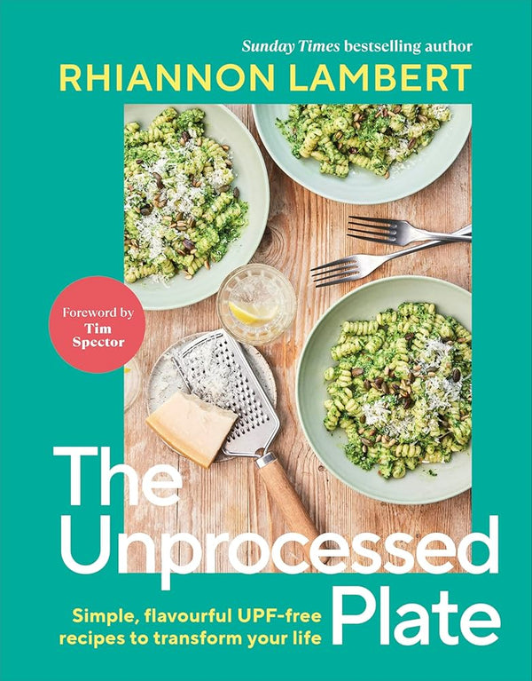 The Unprocessed Plate: Simple, Flavourful UPF-free Recipes to Transform Your Life cover image