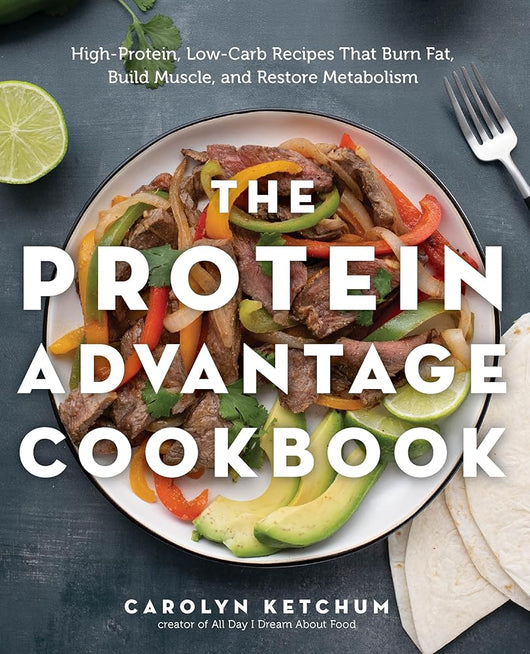 The Protein Advantage Cookbook: High-Protein, Low-Carb Recipes That Burn Fat, Build Muscle, and Restore Metabolism cover image