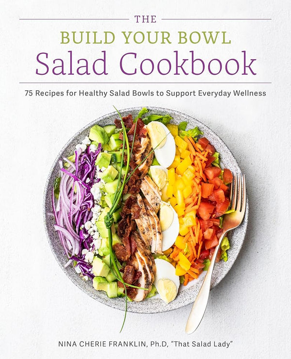 The Build Your Bowl Salad Cookbook: 75 Recipes for Healthy Salad Bowls to Support Everyday Wellness cover image