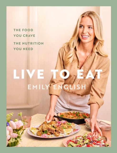 Live to Eat : The food you crave, the nutrition you need: The instant #1 Sunday Times bestseller