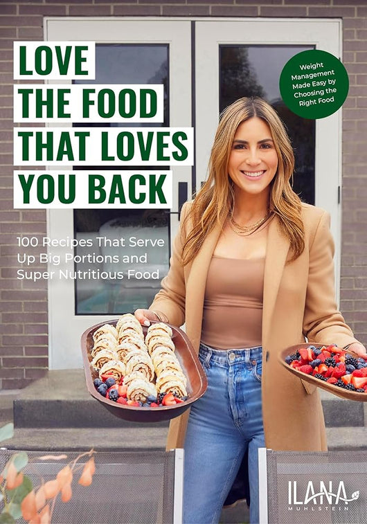 Love the Food that Loves You Back: 100 Recipes That Serve Up Big Portions and Super Nutritious Food (Cookbook for Nutrition, Weight Management) cover image