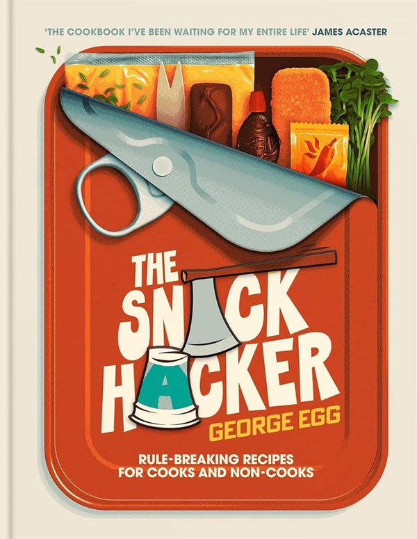 The Snack Hacker: Rule-Breaking Recipes for Cooks and Non-Cooks cover image
