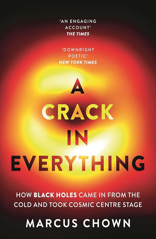 A Crack in Everything: How Black Holes Came in from the Cold and Took Cosmic Centre Stage cover image