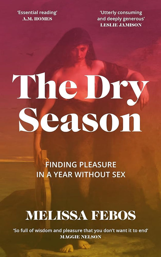 The Dry Season: Finding Pleasure in a Year Without Sex cover image