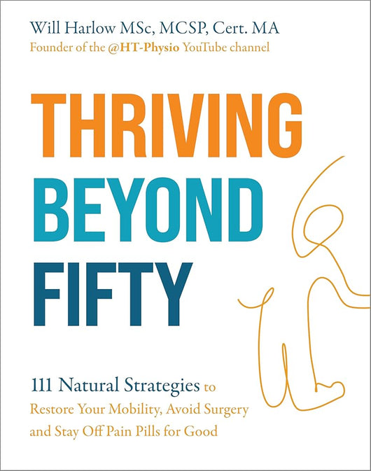 Thriving Beyond Fifty (Expanded Edition): 111 Natural Strategies to Restore Your Mobility, Avoid Surgery and Stay Off Pain Pills for Good cover image