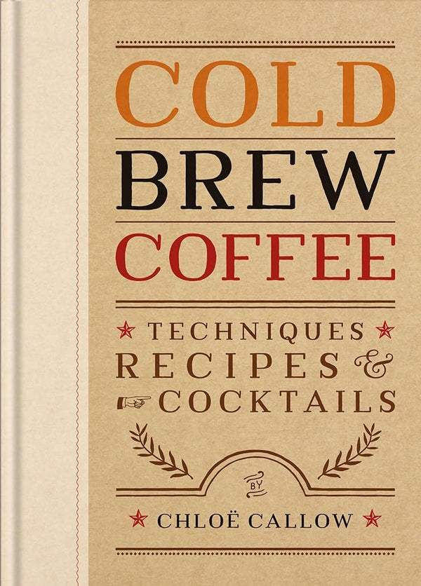 Cold Brew Coffee: Techniques, Recipes & Cocktails cover image